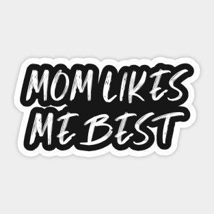 MOM LIKES ME BEST , a gift for your favorite son / daughter mama shirt gifts Sticker